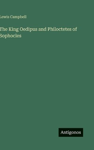Cover image for The King Oedipus and Philoctetes of Sophocles