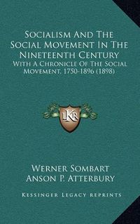 Cover image for Socialism and the Social Movement in the Nineteenth Century: With a Chronicle of the Social Movement, 1750-1896 (1898)