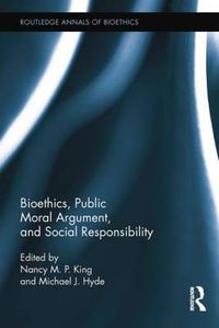 Cover image for Bioethics, Public Moral Argument, and Social Responsibility