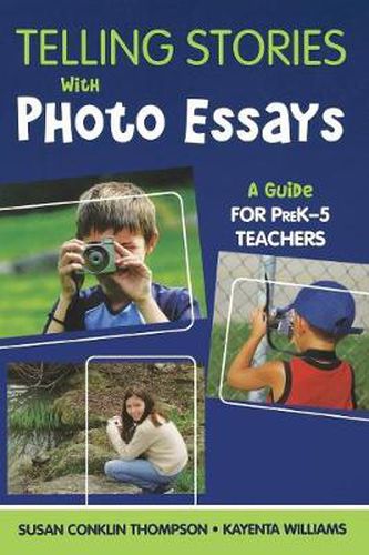 Telling Stories With Photo Essays: A Guide for Pre K-5 Teachers