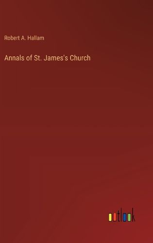 Cover image for Annals of St. James's Church