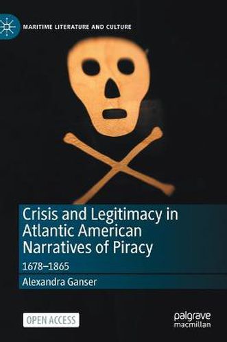 Cover image for Crisis and Legitimacy in Atlantic American Narratives of Piracy: 1678-1865