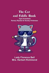 Cover image for The Cat And Fiddle Book; Eight Dramatised Nursery Rhymes For Nursery Performers