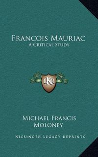 Cover image for Francois Mauriac: A Critical Study