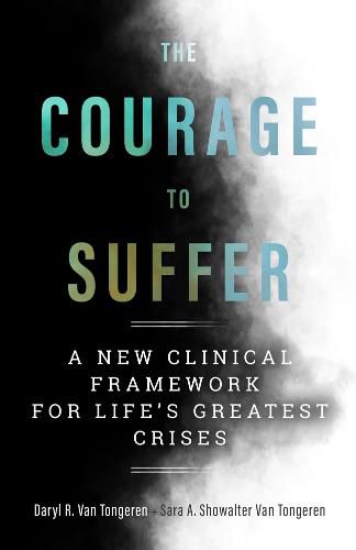 Cover image for The Courage to Suffer: A New Clinical Framework for Life's Greatest Crises