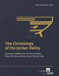 Cover image for The Chronology of the Jordan Valley During the Middle and Bronze Ages: Pella, Tell Abu Al-Kharaz, and Telle Deir'alla