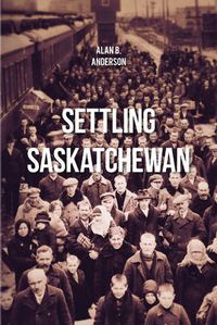 Cover image for Settling Saskatchewan