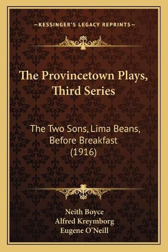 The Provincetown Plays, Third Series: The Two Sons, Lima Beans, Before Breakfast (1916)