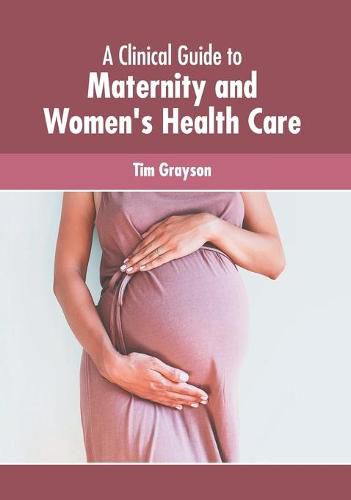 Cover image for A Clinical Guide to Maternity and Women's Health Care