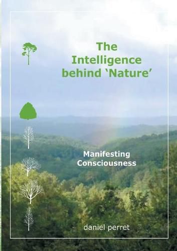 Cover image for The Intelligence behind Nature: Manifesting Consciousness