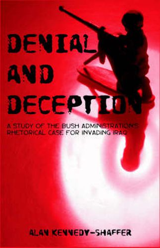 Denial and Deception: A Study of the Bush Administration's Rhetorical Case for Invading Iraq