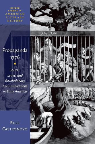 Cover image for Propaganda 1776: Secrets, Leaks, and Revolutionary Communications in Early America