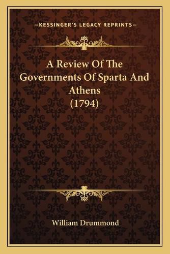 Cover image for A Review of the Governments of Sparta and Athens (1794)