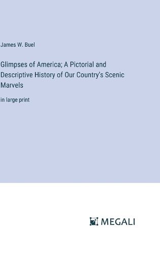 Glimpses of America; A Pictorial and Descriptive History of Our Country's Scenic Marvels