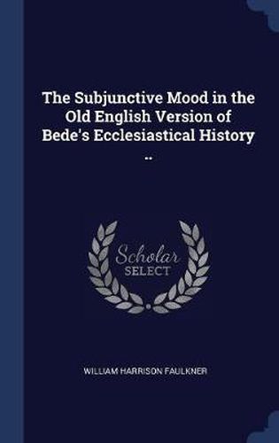 Cover image for The Subjunctive Mood in the Old English Version of Bede's Ecclesiastical History ..