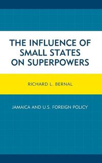 Cover image for The Influence of Small States on Superpowers: Jamaica and U.S. Foreign Policy