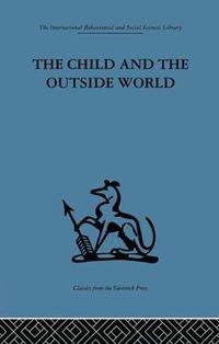 Cover image for The Child and the Outside World: Studies in developing relationships