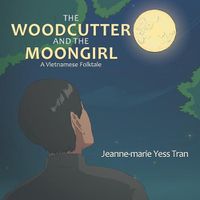 Cover image for The Woodcutter and the Moongirl: A Vietnamese Folktale