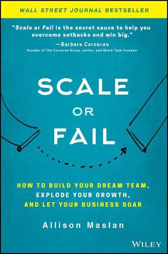 Cover image for Scale or Fail - How to Build Your Dream Team, Explode Your Growth, and Let Your Business Soar