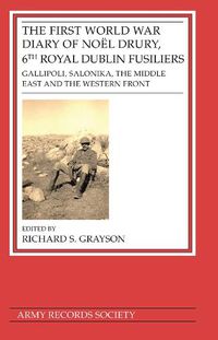 Cover image for First World War Diary of Noel Drury, 6th Royal Dublin Fusiliers: Gallipoli, Salonika, The Middle East and the Western Front