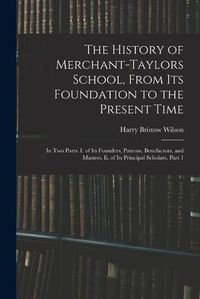 Cover image for The History of Merchant-Taylors School, From Its Foundation to the Present Time