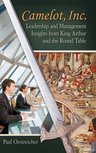 Cover image for Camelot, Inc.: Leadership and Management Insights from King Arthur and the Round Table