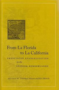 Cover image for From La Florida to La California: Franciscan Evangelization in the Spanish Borderlands