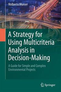 Cover image for A Strategy for Using Multicriteria Analysis in Decision-Making: A Guide for Simple and Complex Environmental Projects