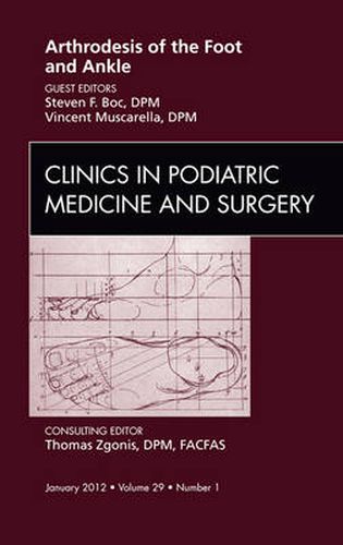 Cover image for Arthrodesis of the Foot and Ankle, An Issue of Clinics in Podiatric Medicine and Surgery