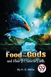 Cover image for The Food of the Gods and How it Came to Earth