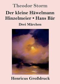 Cover image for Der kleine Hawelmann / Hinzelmeier / Hans Bar (Grossdruck): Drei Marchen