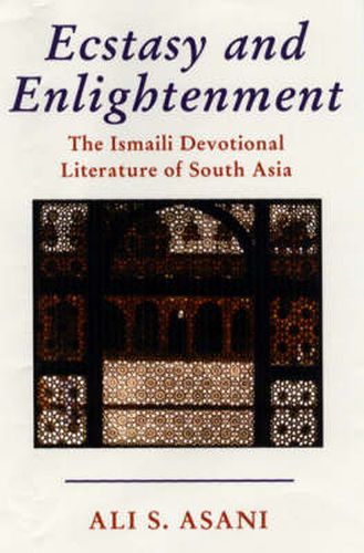 Cover image for Ecstasy and Enlightenment: The Ismaili Devotional Literature of South Asia