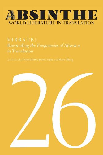 Cover image for Absinthe: World Literature in Translation: Volume 26: Vibrate! Resounding the Frequencies of Africana in Translation