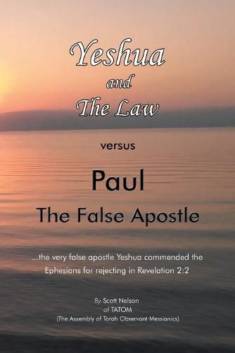 Cover image for Yeshua and the Law Vs Paul the False Apostle: ...The Very False Apostle Yeshua Commended the Ephesians for Rejecting in Revelation 2:2