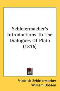 Cover image for Schleiermacher's Introductions To The Dialogues Of Plato (1836)