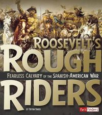 Cover image for Roosevelt's Rough Riders: Fearless Cavalry of the Spanish-American War