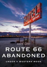 Cover image for Route 66 Abandoned: Under a Western Moon