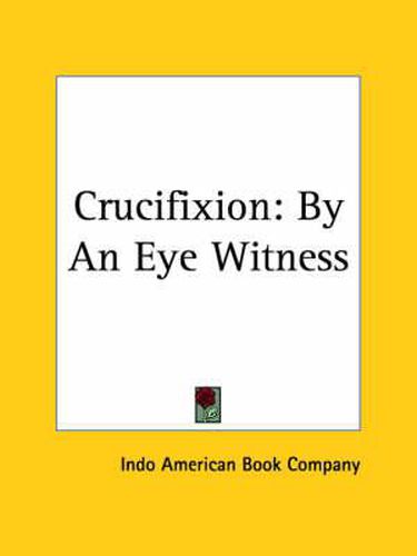 Cover image for Crucifixion by an Eye Witness