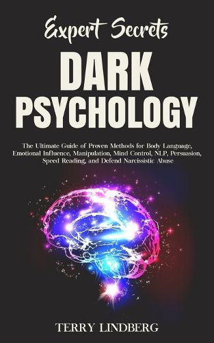 Cover image for Expert Secrets - Dark Psychology: The Ultimate Guide of Proven Methods for Body Language, Emotional Influence, Manipulation, Mind Control, NLP, Persuasion, Speed Reading, and Defend Narcissistic Abuse.