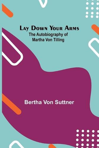 Cover image for Lay Down Your Arms; The Autobiography of Martha von Tilling