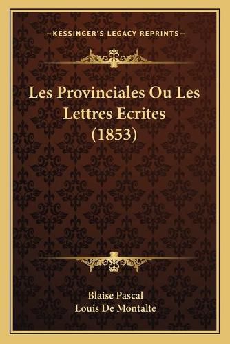 Cover image for Les Provinciales Ou Les Lettres Ecrites (1853)