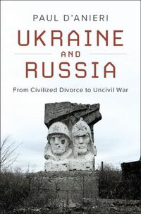 Cover image for Ukraine and Russia: From Civilized Divorce to Uncivil War