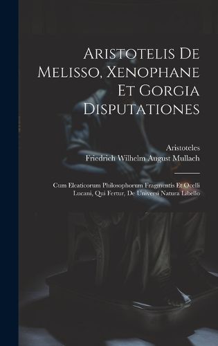 Cover image for Aristotelis De Melisso, Xenophane Et Gorgia Disputationes
