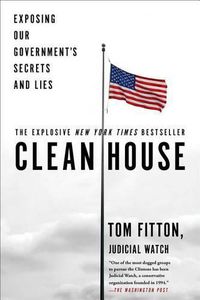 Cover image for Clean House: Exposing Our Government's Secrets and Lies