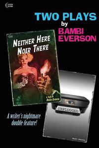 Cover image for Neither Here Noir There / Unplugged: Two plays by Bambi Everson