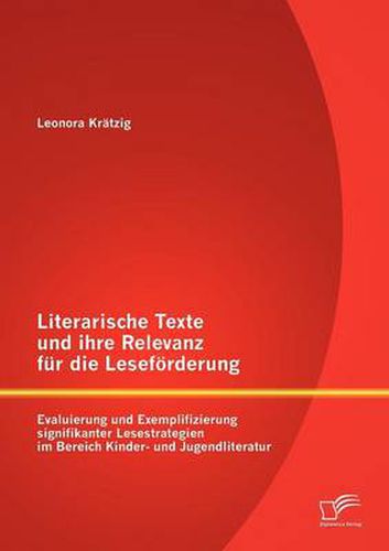 Cover image for Literarische Texte und ihre Relevanz fur die Lesefoerderung: Evaluierung und Exemplifizierung signifikanter Lesestrategien im Bereich Kinder- und Jugendliteratur