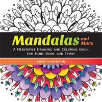 Cover image for Mandalas and More: A Meditative Drawing and Coloring Book for Mind, Body, and Spirit