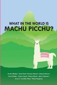 Cover image for What in the World is Mach Picchu?