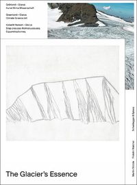 Cover image for The Glacier's Essence: Greenland - Glarus. Climate, Science, Art