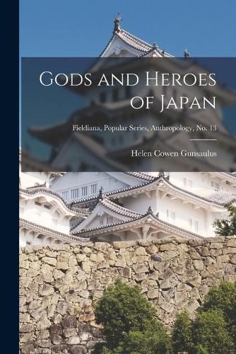 Cover image for Gods and Heroes of Japan; Fieldiana, Popular Series, Anthropology, no. 13